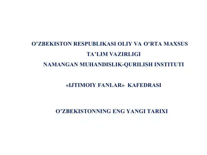 O’ZBEKISTON RESPUBLIKASI OLIY VAO’RTA MAXSUS TA’LIM VAZIRLIGINAMANGAN MUHANDISLIK-QURILISH INSTITUTI«IJTIMOIY FANLAR»KAFEDRASIO’ZBEKISTONNING ENG YANGITARIXI
