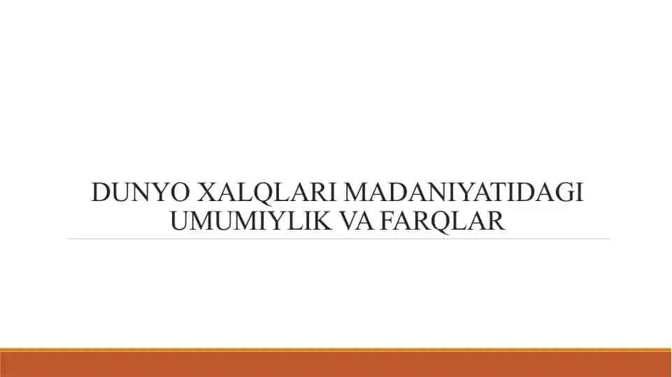 DUNYO XALQLARI MADANIYATIDAGI UMUMIYLIK VA FARQLAR