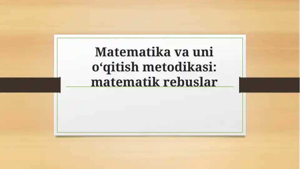 Matematika va uni o‘qitish metodikasi: matematik rebuslar