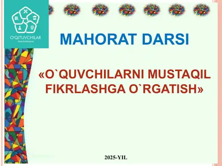 MAHORAT DARSI "O`QUVCHILARNI MUSTAQIL FIKRLASHGA O`RGATISH"