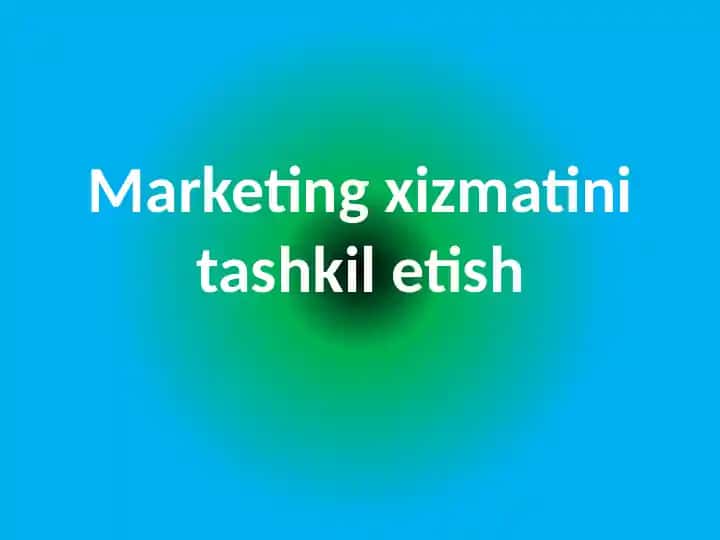 Marketing xizmatini tashkil etish