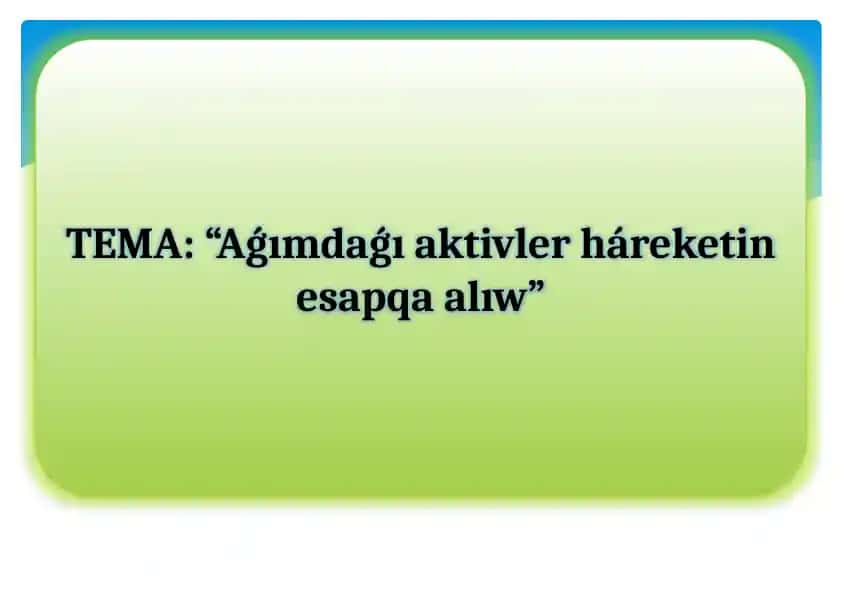 Aǵımdaǵı aktivler háreketin esapqa alıw