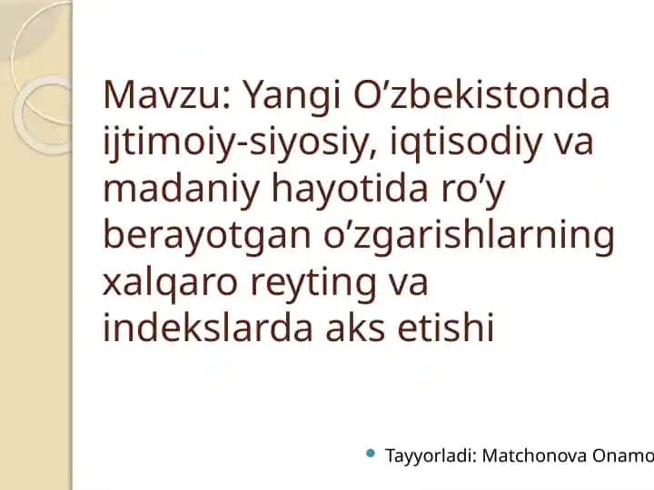 Yangi o'zbekistonning ijtimoiy-siyosiy, iqtisodiy va madaniy hayotida ro'y berayotgan o'zgarishlarning xalqaro reyting va indekslarda aks etishi.