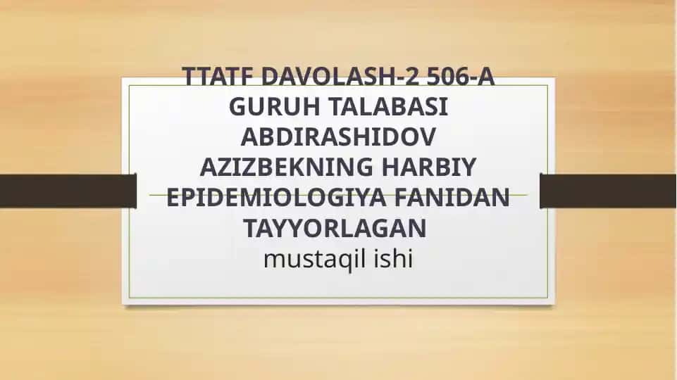 TTATF DAVOLASH-2 506-A GURUH TALABASI ABDIRASHIDOV AZIZBEKNING HARBIY EPIDEMIOLOGIYA FANIDAN TAYYORLAGAN