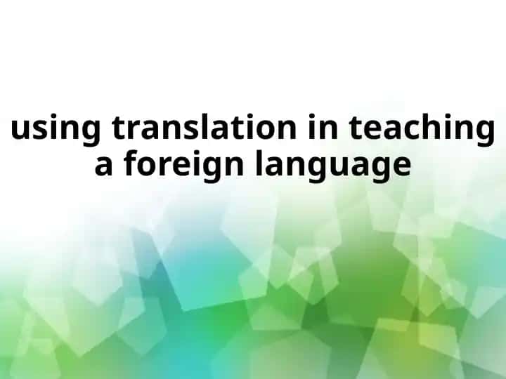 Translation in Teaching a Foreign Language