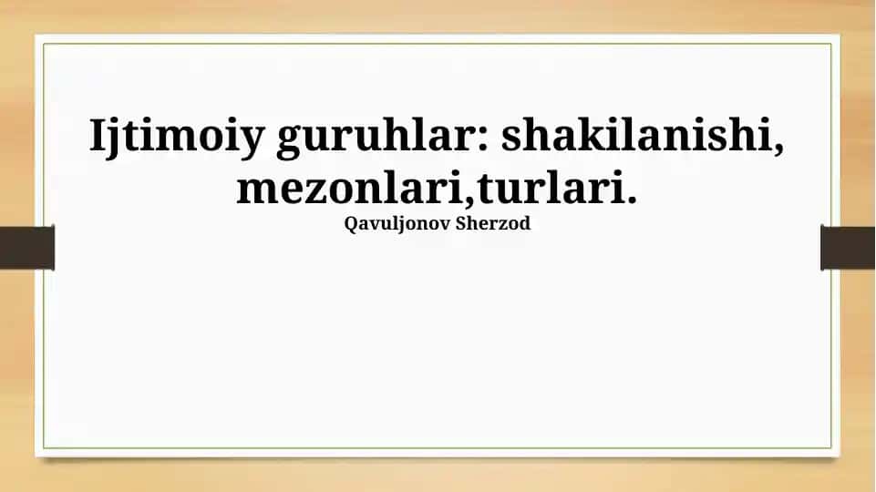 Ijtimoiy Guruhlar: shakilanishi, mezonlari,turlari.