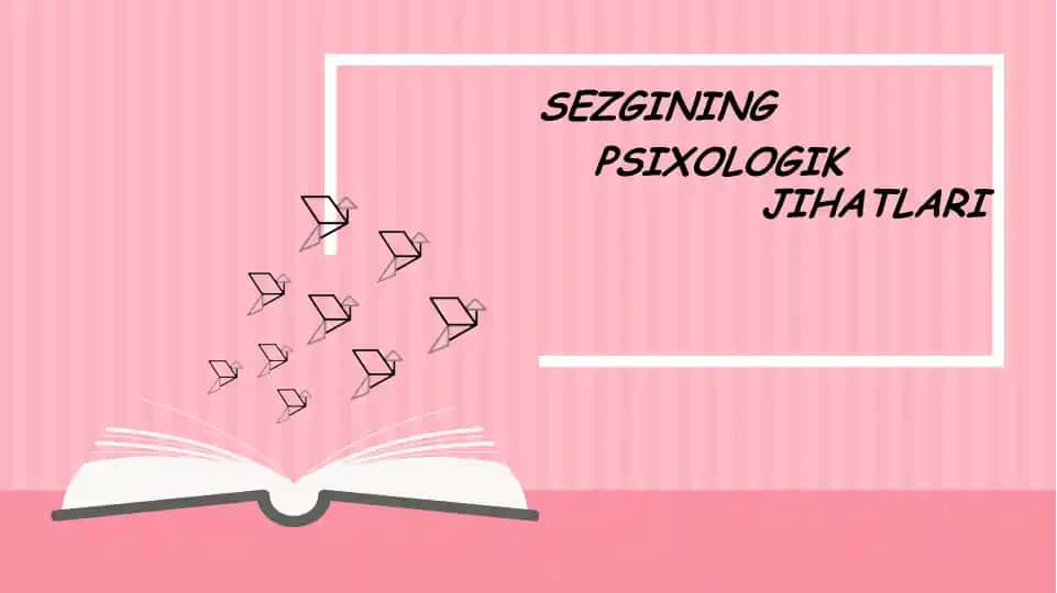 SEZGINING PSIXOLOGIK JIHATLARI
