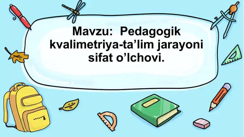 Pedagogik kvalimetriya-ta’lim jarayoni sifat o’lchovi