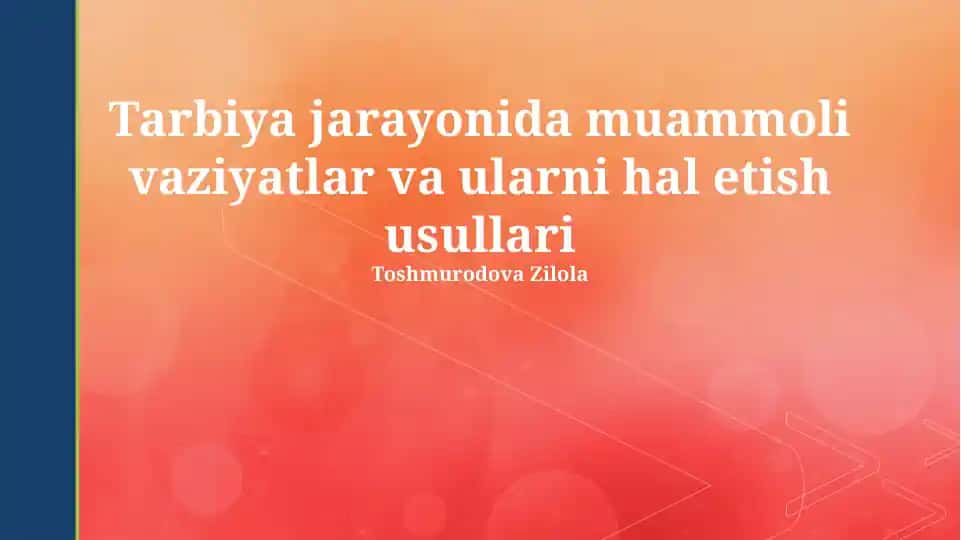 Tarbiya jarayonida muammoli vaziyatlar va ularni hal etish usullari