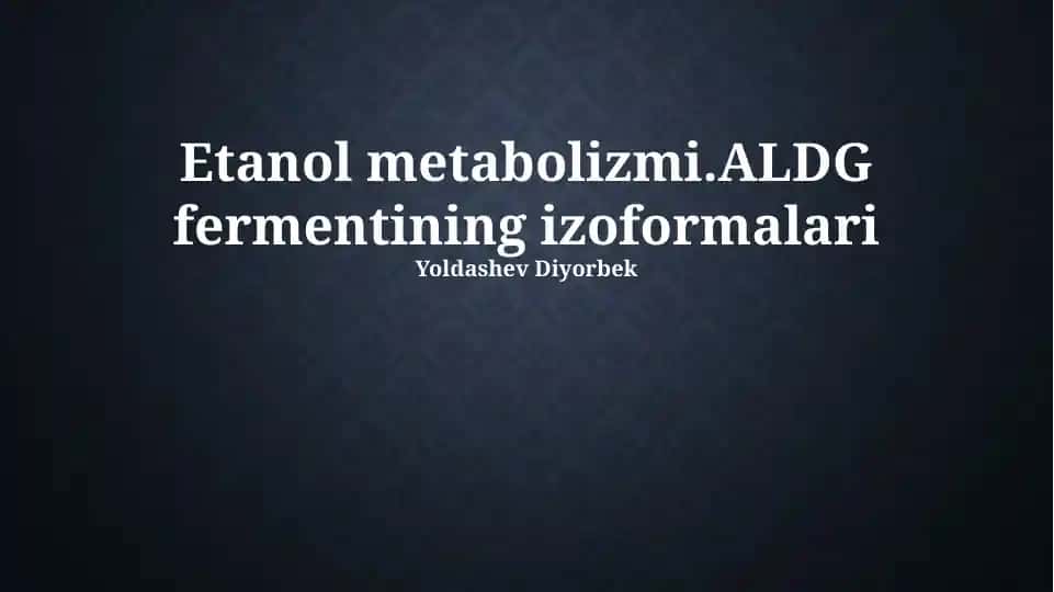 Etanol metabolizmi.ALDG fermentining izoformalari