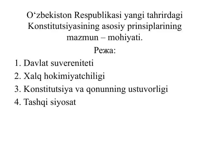 O‘zbekiston Respublikasi yangi tahrirdagi Konstitutsiyasining asosiy prinsiplarining mazmuni – mohiyati