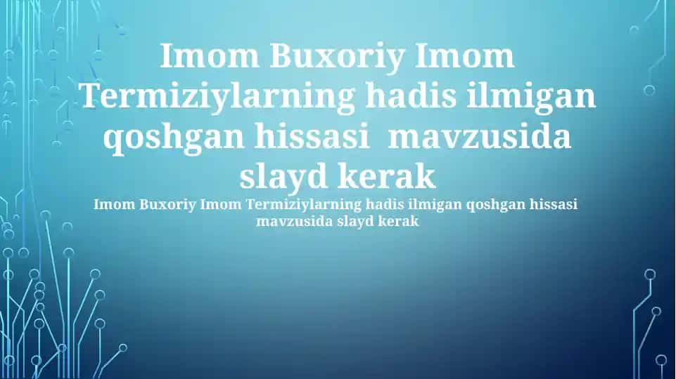 Imom Buxoriy va Imom Termiziylarning hadis ilmiga qo‘shgan hissasi mavzusida taqdimot