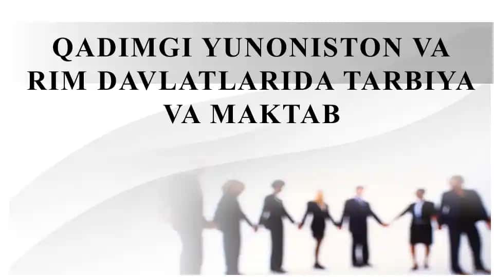 Tarbiya va maktab tizimi davlatlarda: Qadimgi Yunoniston va Rim davlatlarida