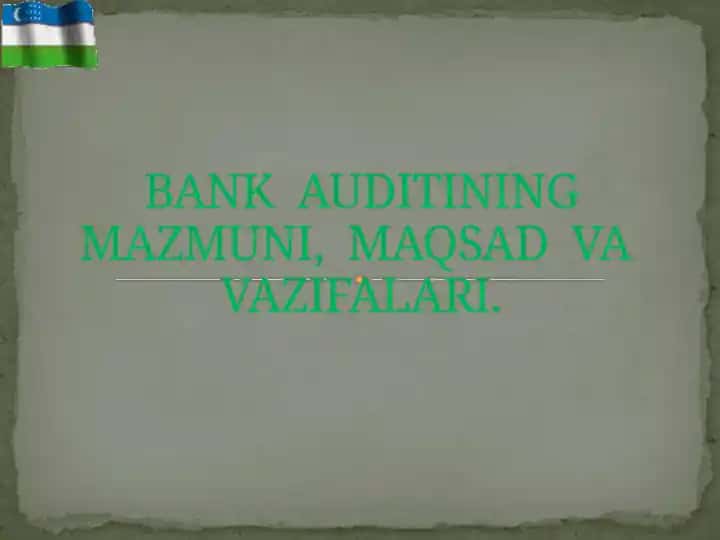 BANK AUDITINING MAZMUNI, MAQSAD VA VAZIFALARI