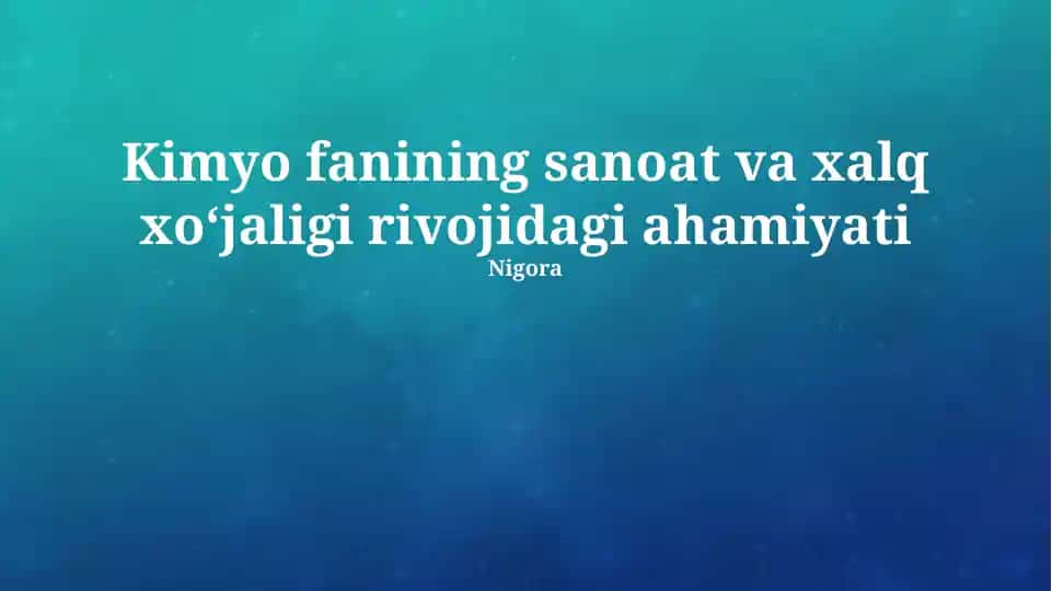 Kimyo fanining sanoat va xalq xoʻjaligi rivojidagi ahamiyati