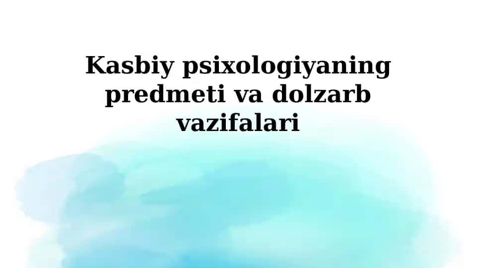 Kasbiy psixologiyaning predmeti va dolzarb vazifalari