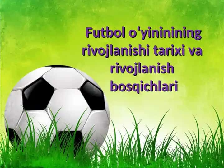 Futbol o‘yininining rivojlanishi tarixi va rivojlanishbosqichlari