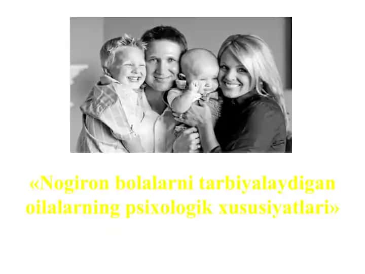 Nogiron bolalarni tarbiyalaydigan oilalarning psixologik xususiyatlari