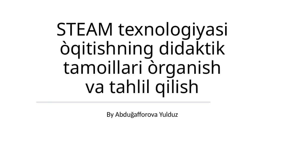STEAM texnologiyasi òqitishning didaktik tamoillari òrganish va tahlil qilish