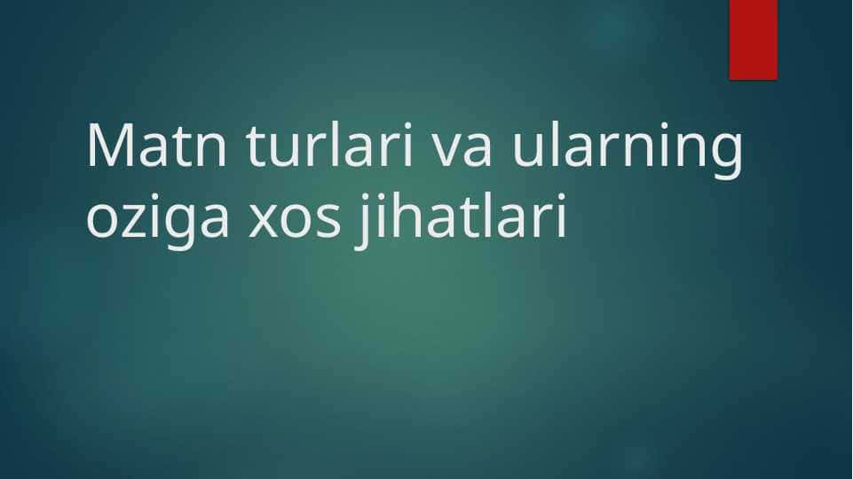 Matn turlari va ularning o'ziga xos jihatlari