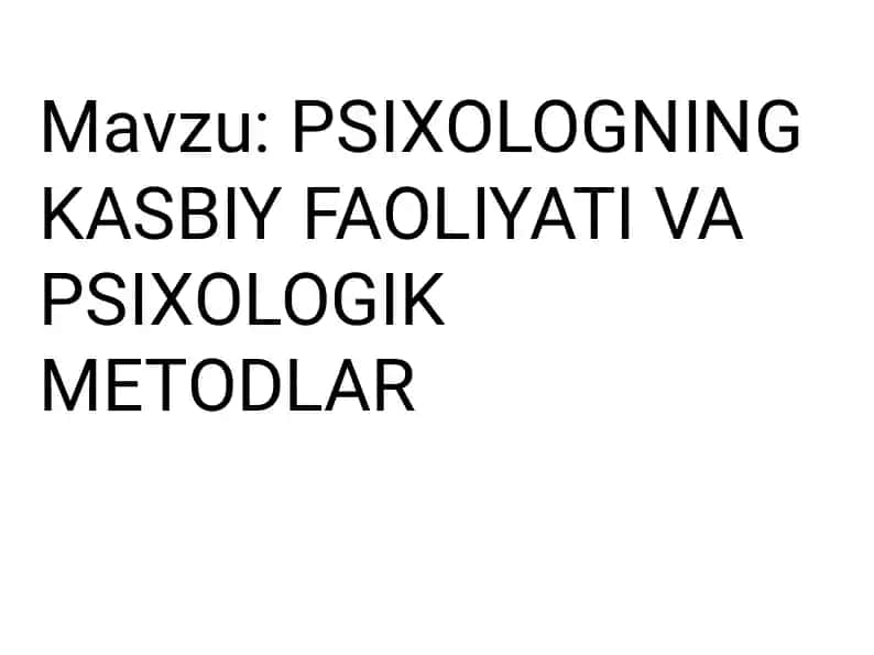 Psixologning Kasbiy Faoliyati va Psixologik Metodlar