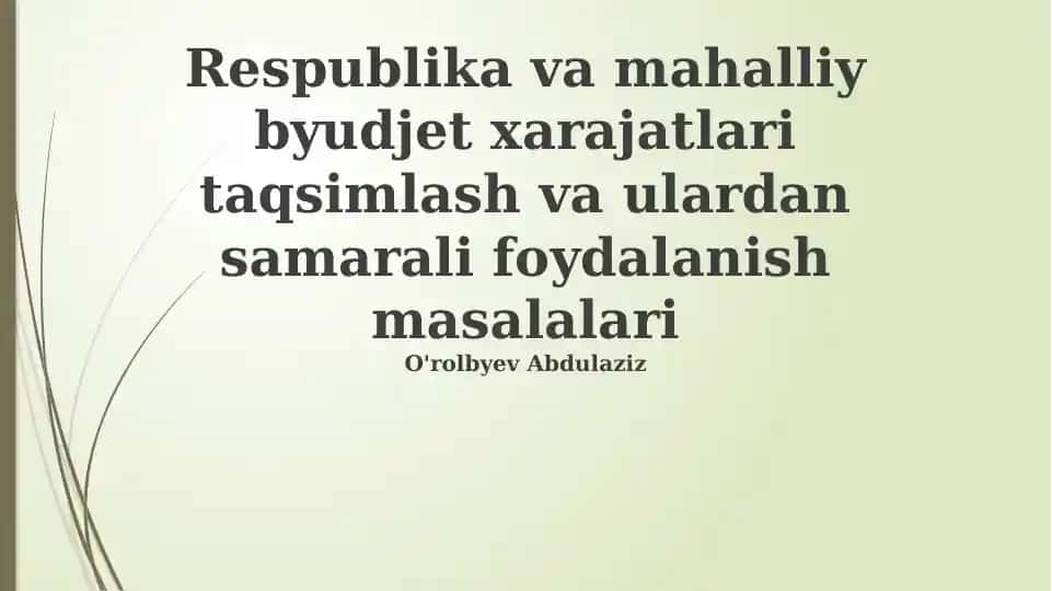 Respublika va mahalliy byudjet xarajatlari taqsimlash va ulardan samarali foydalanish masalalari