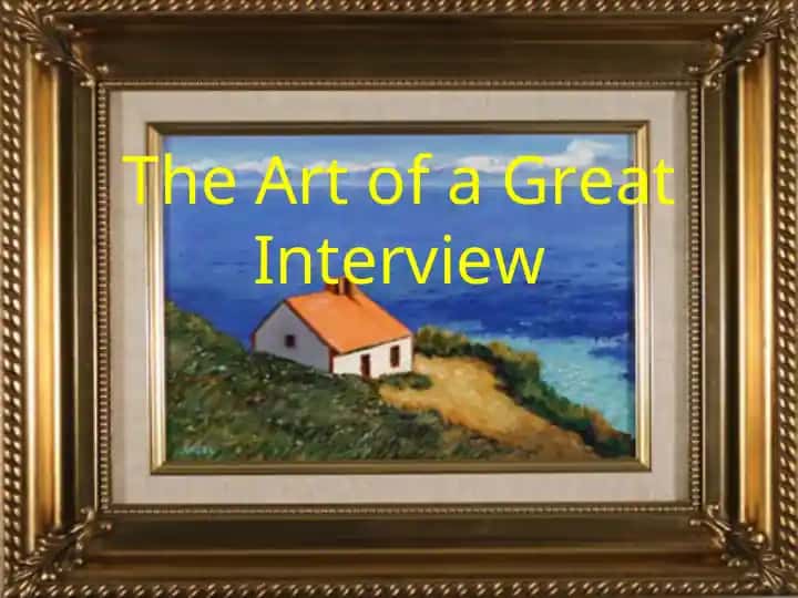 The Art of a Great Interview