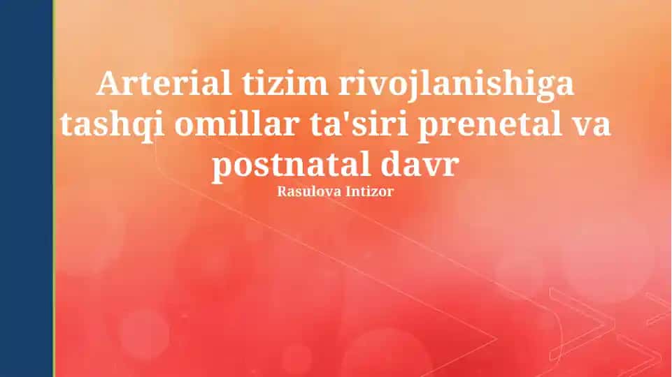 Arterial tizim rivojlanishiga tashqi omillar ta'siri prenetal va postnatal davr