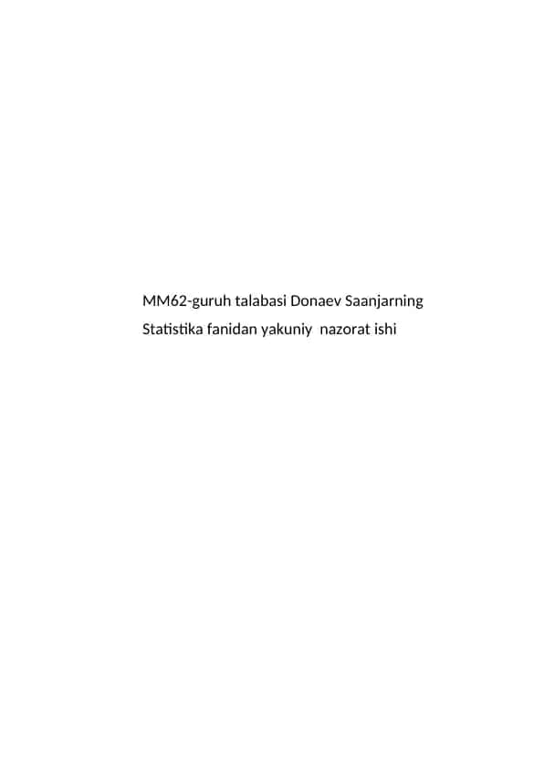MM62-guruh talabasi Donaev Saanjarning Statistika fanidan yakuniy nazorat ishi