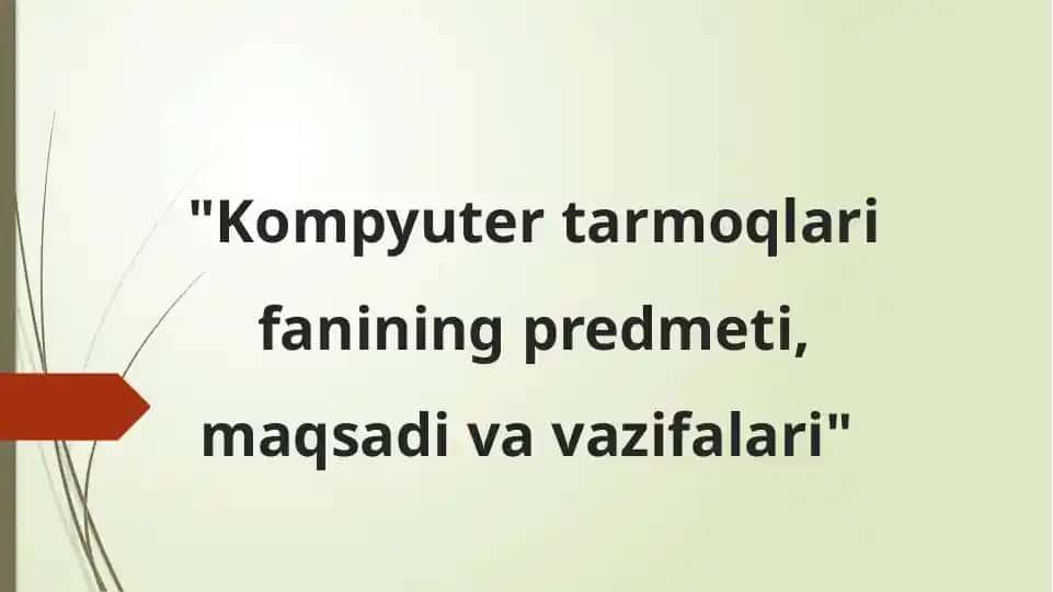 "Kompyuter tarmoqlari fanining predmeti, maqsadi va vazifalari"