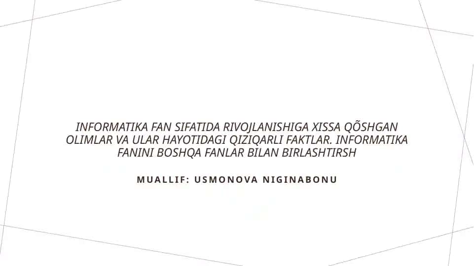 Informatika fan sifatida rivojlanishiga xissa qõshgan olimlar va ular hayotidagi qiziqarli faktlar