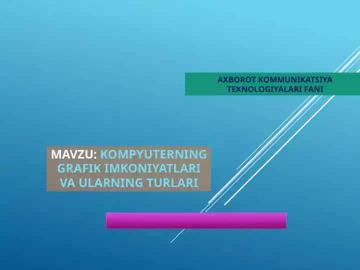 Kompyuterning grafik imkoniyatlari va ularning turlari