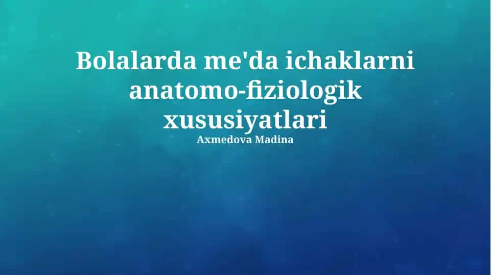 Bolalarda Me'da Ichaklarni Anatomo-Fiziologik Xususiyatlari