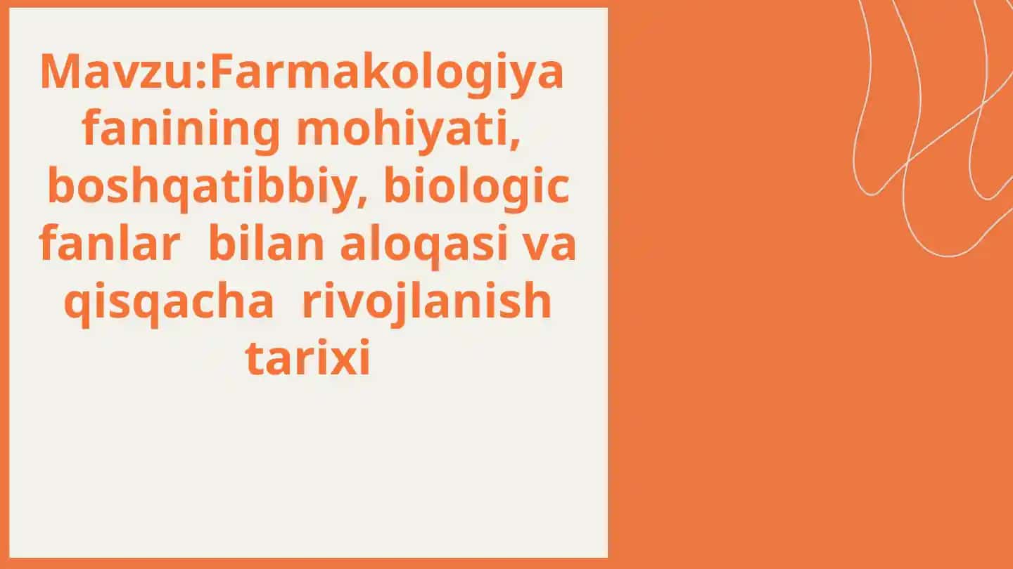Farmakologiya fanining mohiyati, boshqattibbiy, biologic fanlar bilan aloqasi va qisqacha tarixi
