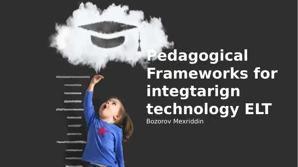 Pedagogical Frameworks for integrating technology ELT