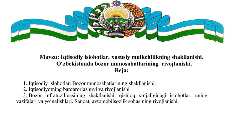 Iqtisodiy islohotlar, xususiy mulkchilikning shakllanishi. O‘zbekistonda bozor munosabatlarining rivojlanishi.