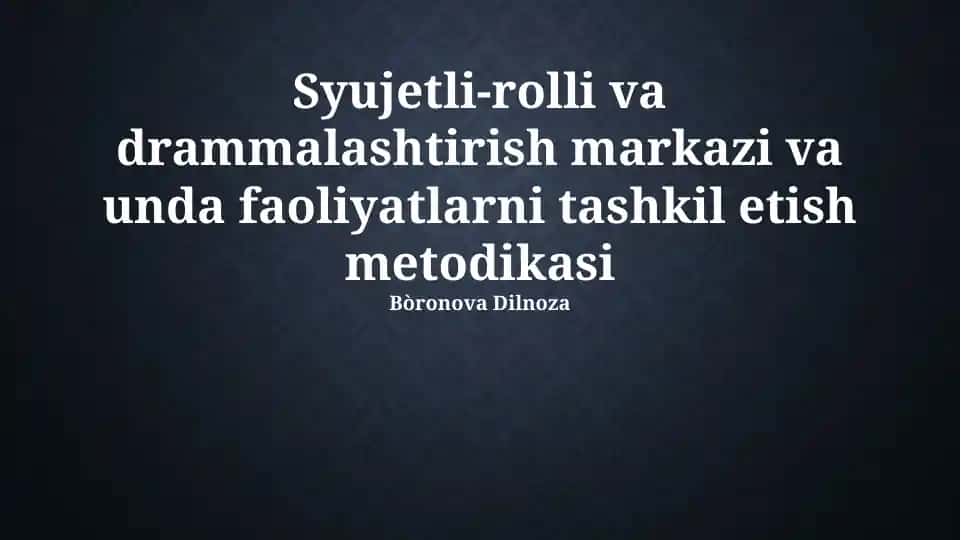 Syujetli-rolli va drammalashtirish markazi va unda faoliyatlarni tashkil etish metodikasi