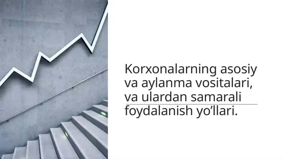 Korxonalarning asosiy va aylanma vositalari, va ulardan samarali foydalanish yo’llari.