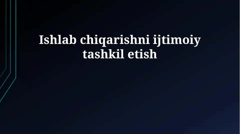 Ishlab chiqarishni ijtimoiy tashkil etish