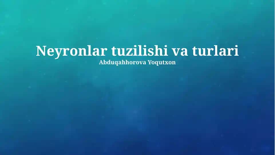 Neyronlar tuzilishi va turlari