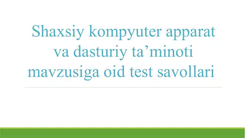 Shaxsiy kompyuter apparat va dasturiy ta’minoti mavzusiga oid test savollari