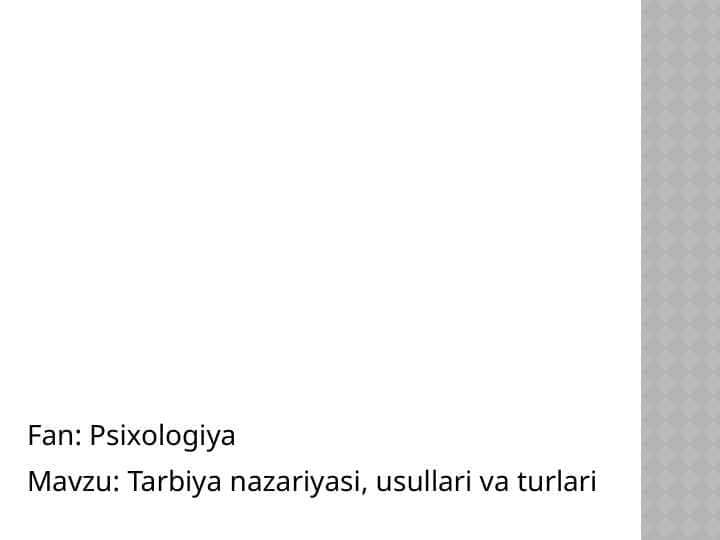 Tarbiya nazariyasi, usullari va turlari