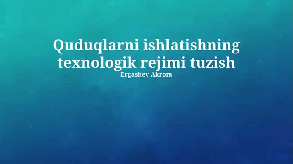 Quduqlarni ishlatishning texnologik rejimi tuzish