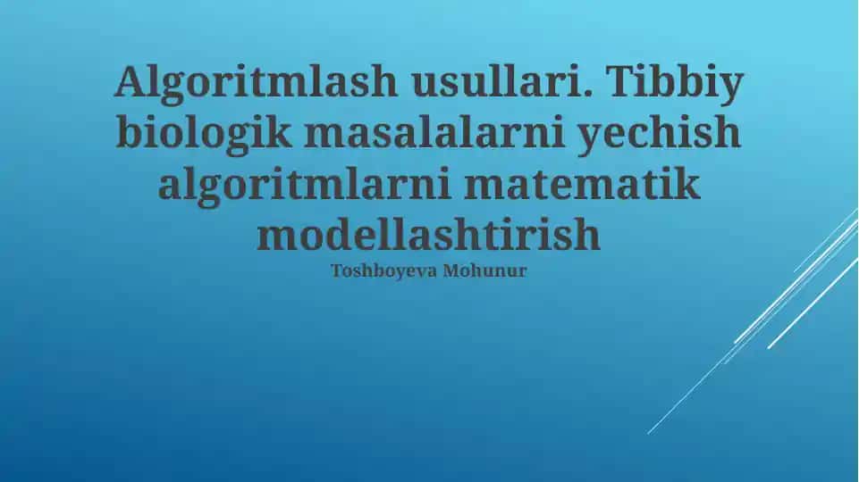 Algoritmlash usullari. Tibbiy biologik masalalarni yechish algoritmlarni matematik modellashtirish