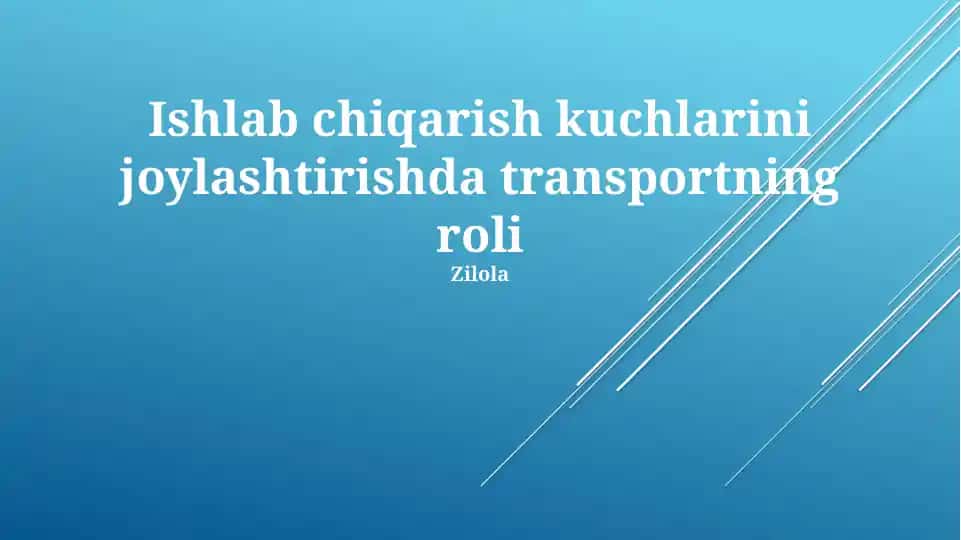 Ishlab chiqarish kuchlarini joylashtirishda transportning roli