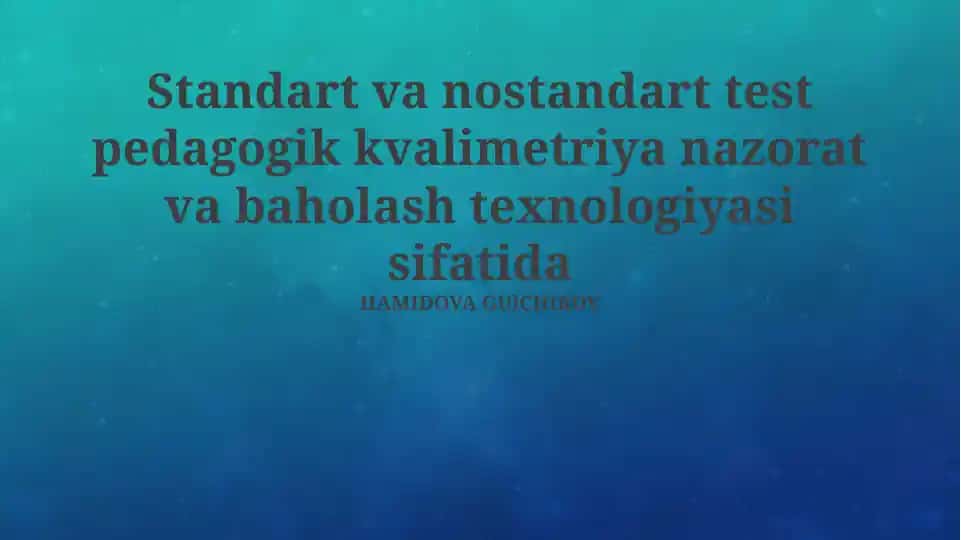 Standart va nostandart test pedagogik kvalimetriya nazorat va baholash texnologiyasi