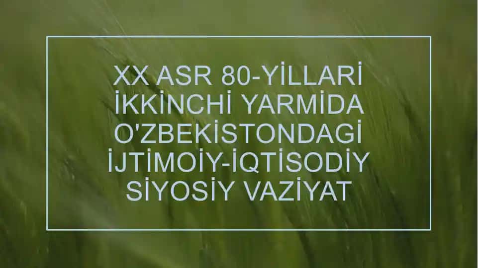 XX asr 80-yillari ikkinchi yarmida O'zbekistondagi ijtimoiy-iqtisodiy siyosiy vaziyat
