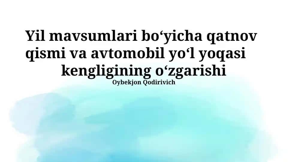Yil mavsumlari bo‘yicha qatnov qismi va avtomobil yo‘l yoqasi kengligining o‘zgarishi