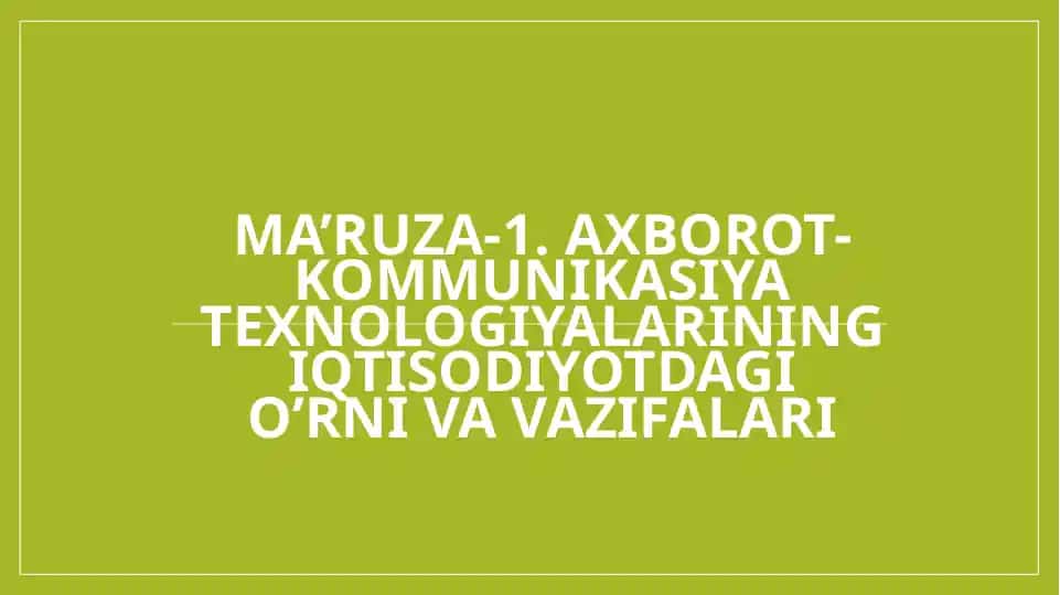 Ma’ruza-1.Axborot-kommunikasiyatexnologiyalariningiqtisodiyotdagio’rni va vazifalari