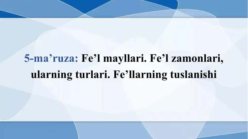 Fe’l mayllari. Fe’l zamonlari, ularning turlari. Fe’llarning tuslanishi